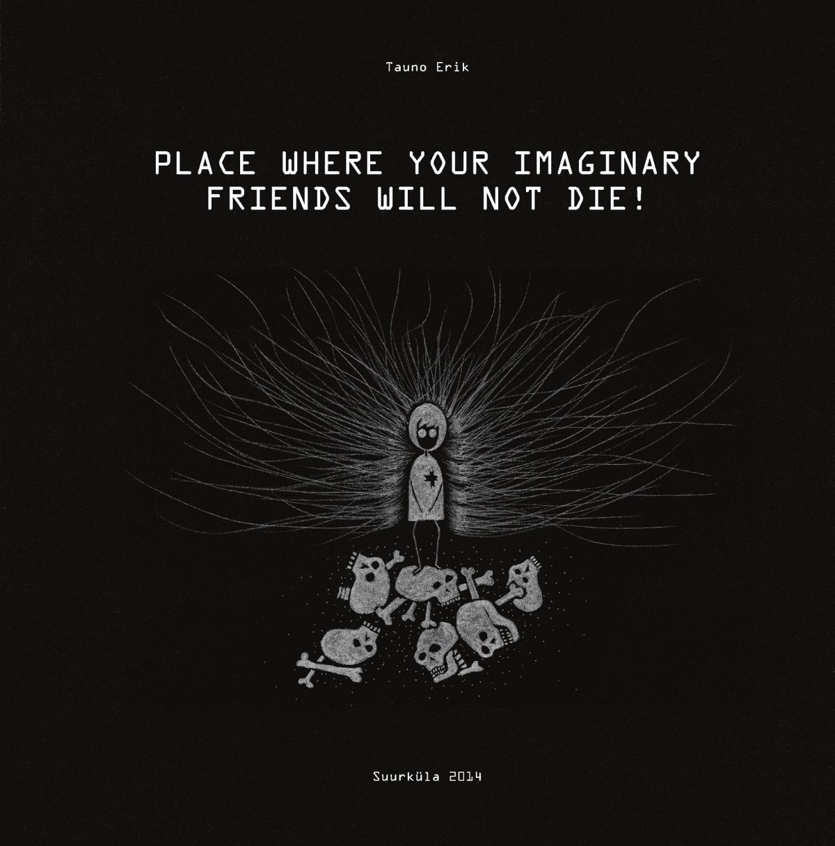 Place Where Your Imaginary Freinds Will Not Die!